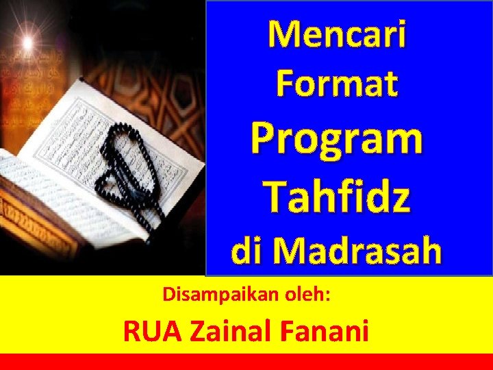 Mencari Format Program Tahfidz di Madrasah Disampaikan oleh: RUA Zainal Fanani 