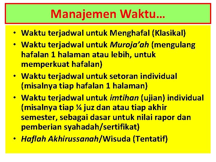 Manajemen Waktu… • Waktu terjadwal untuk Menghafal (Klasikal) • Waktu terjadwal untuk Muroja’ah (mengulang