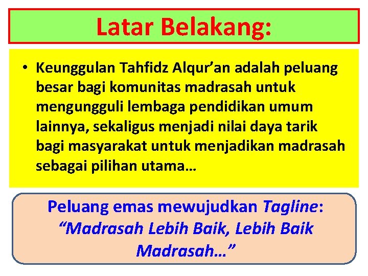 Latar Belakang: • Keunggulan Tahfidz Alqur’an adalah peluang besar bagi komunitas madrasah untuk mengungguli