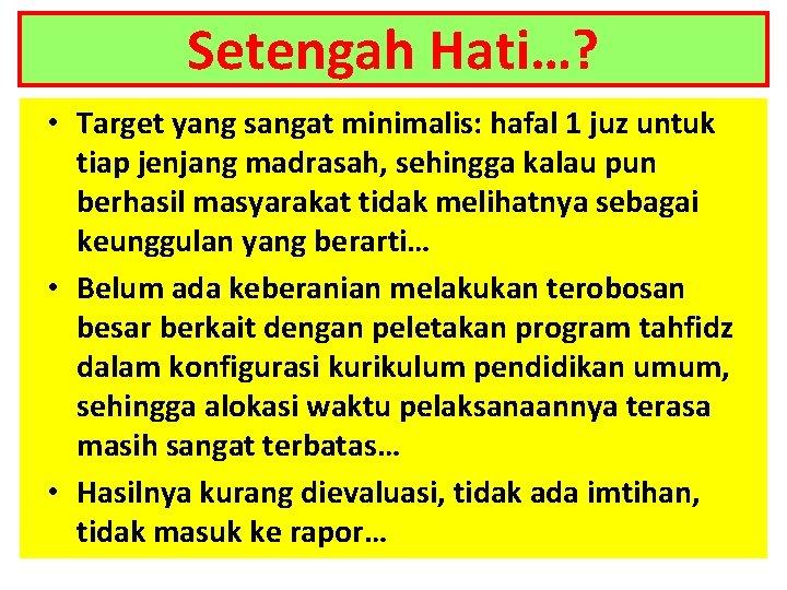 Setengah Hati…? • Target yang sangat minimalis: hafal 1 juz untuk tiap jenjang madrasah,