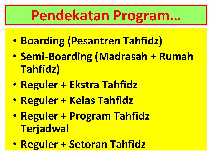 Pendekatan Program… • Boarding (Pesantren Tahfidz) • Semi-Boarding (Madrasah + Rumah Tahfidz) • Reguler