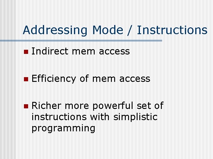 Addressing Mode / Instructions n Indirect mem access n Efficiency of mem access n