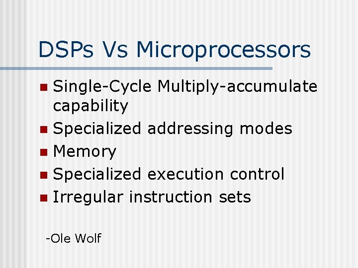 DSPs Vs Microprocessors Single-Cycle Multiply-accumulate capability n Specialized addressing modes n Memory n Specialized