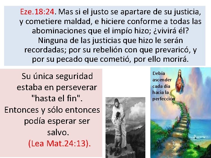 Eze. 18: 24. Mas si el justo se apartare de su justicia, y cometiere