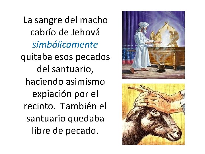 La sangre del macho cabrío de Jehová simbólicamente quitaba esos pecados del santuario, haciendo