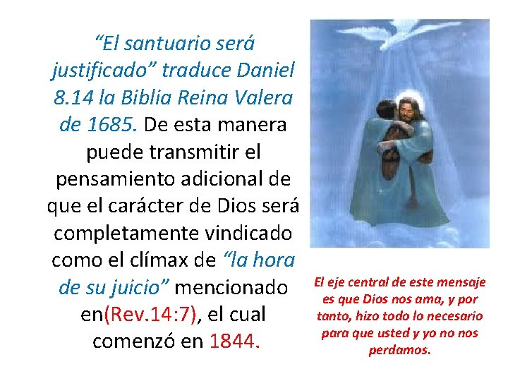 “El santuario será justificado” traduce Daniel 8. 14 la Biblia Reina Valera de 1685.