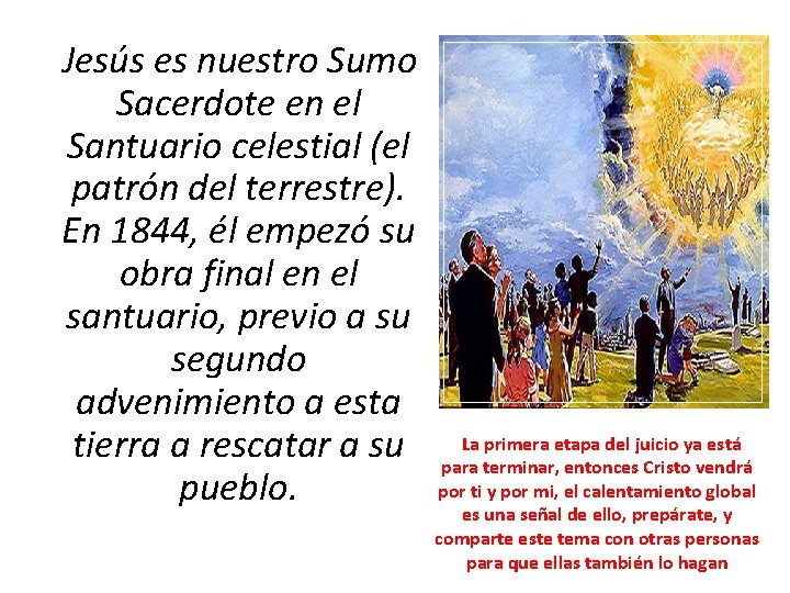 Jesús es nuestro Sumo Sacerdote en el Santuario celestial (el patrón del terrestre). En