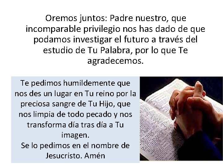 Oremos juntos: Padre nuestro, que incomparable privilegio nos has dado de que podamos investigar