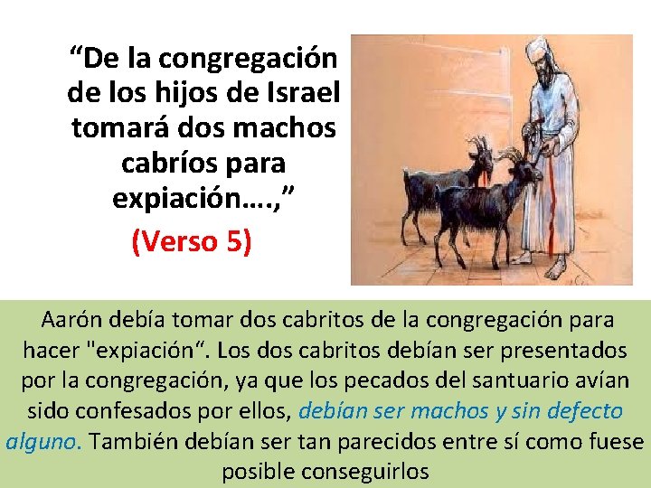 “De la congregación de los hijos de Israel tomará dos machos cabríos para expiación….