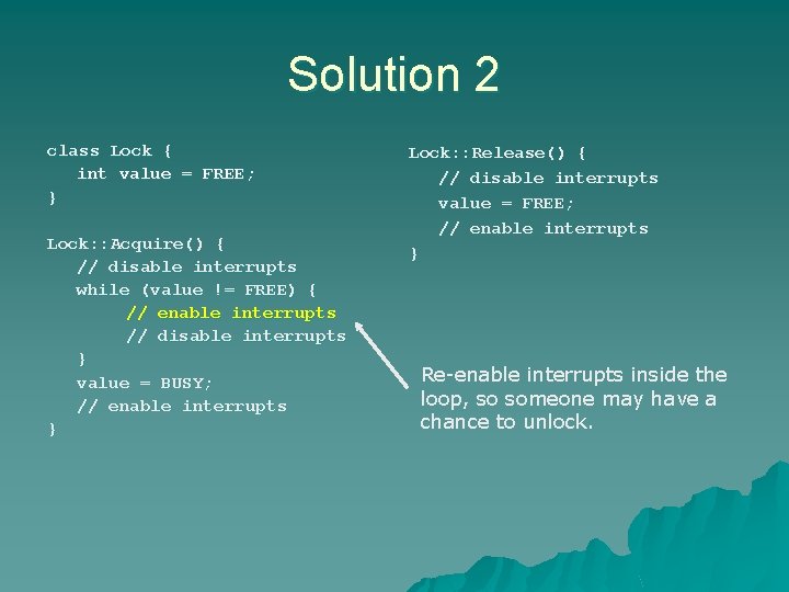 Solution 2 class Lock { int value = FREE; } Lock: : Acquire() { Solution 2 class Lock { int value = FREE; } Lock: : Acquire() {