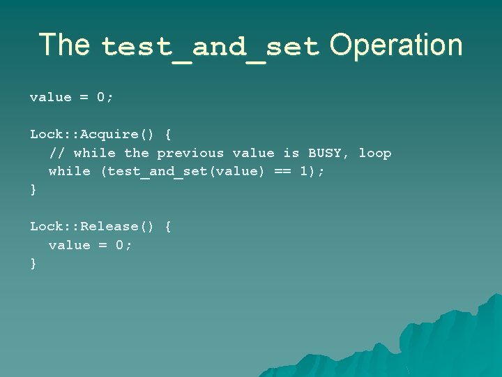 The test_and_set Operation value = 0; Lock: : Acquire() { // while the previous The test_and_set Operation value = 0; Lock: : Acquire() { // while the previous