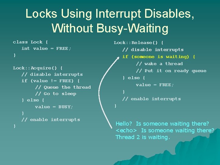 Locks Using Interrupt Disables, Without Busy-Waiting class Lock { int value = FREE; } Locks Using Interrupt Disables, Without Busy-Waiting class Lock { int value = FREE; }