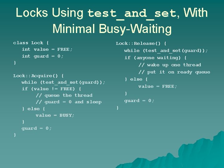 Locks Using test_and_set, With Minimal Busy-Waiting class Lock { int value = FREE; int Locks Using test_and_set, With Minimal Busy-Waiting class Lock { int value = FREE; int