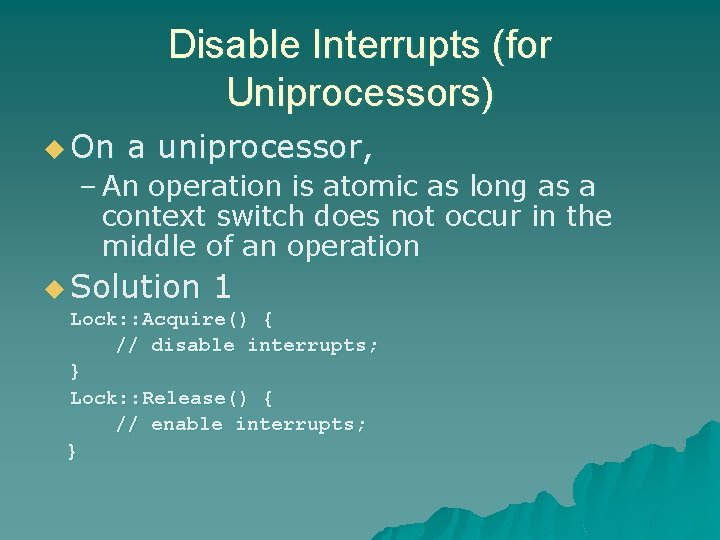 Disable Interrupts (for Uniprocessors) u On a uniprocessor, – An operation is atomic as Disable Interrupts (for Uniprocessors) u On a uniprocessor, – An operation is atomic as