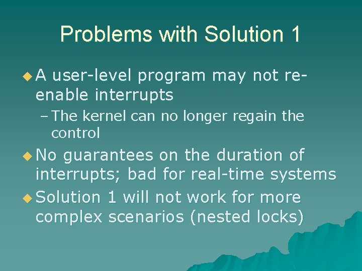 Problems with Solution 1 u. A user-level program may not reenable interrupts – The Problems with Solution 1 u. A user-level program may not reenable interrupts – The