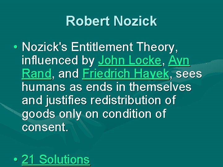 Robert Nozick • Nozick's Entitlement Theory, influenced by John Locke, Ayn Rand, and Friedrich
