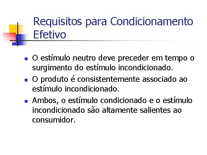 Requisitos para Condicionamento Efetivo n n n O estímulo neutro deve preceder em tempo