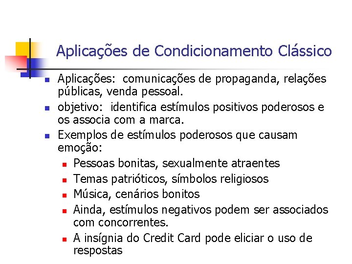 Aplicações de Condicionamento Clássico n n n Aplicações: comunicações de propaganda, relações públicas, venda