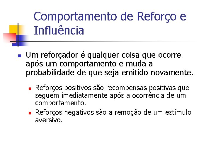 Comportamento de Reforço e Influência n Um reforçador é qualquer coisa que ocorre após