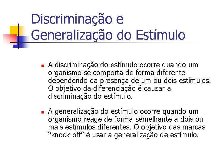 Discriminação e Generalização do Estímulo n n A discriminação do estímulo ocorre quando um