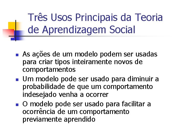 Três Usos Principais da Teoria de Aprendizagem Social n n n As ações de