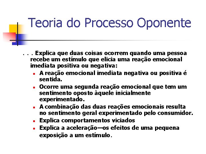 Teoria do Processo Oponente. . . Explica que duas coisas ocorrem quando uma pessoa