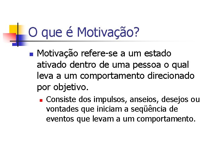 O que é Motivação? n Motivação refere-se a um estado ativado dentro de uma