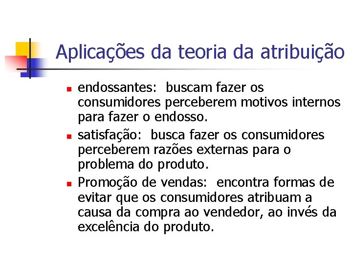 Aplicações da teoria da atribuição n n n endossantes: buscam fazer os consumidores perceberem