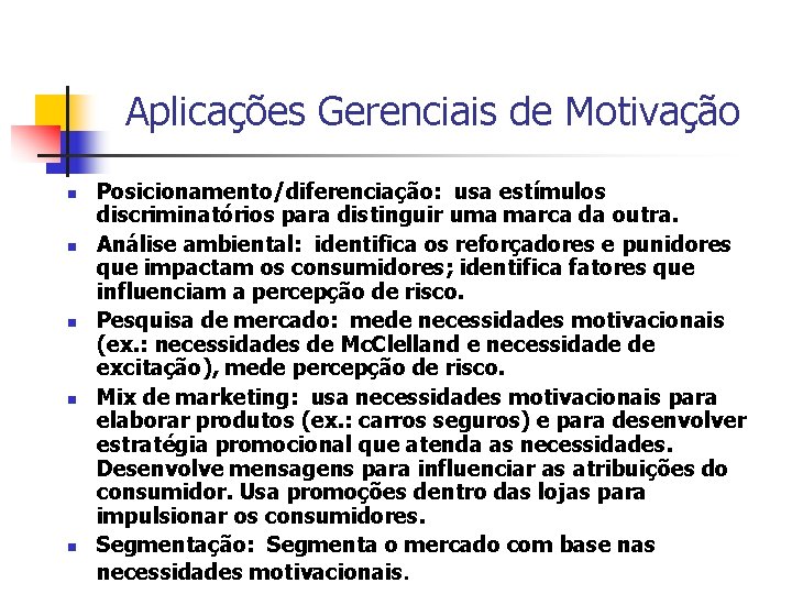 Aplicações Gerenciais de Motivação n n n Posicionamento/diferenciação: usa estímulos discriminatórios para distinguir uma