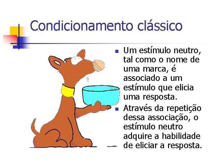 Condicionamento clássico n n Um estímulo neutro, tal como o nome de uma marca,