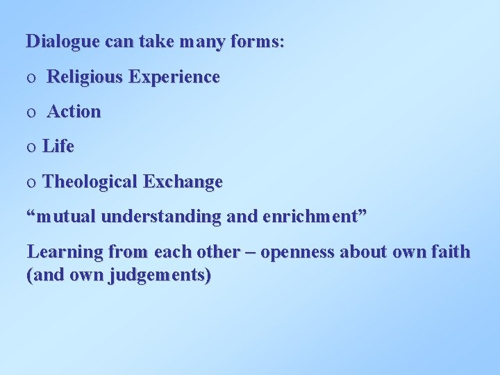 Dialogue can take many forms: o Religious Experience o Action o Life o Theological