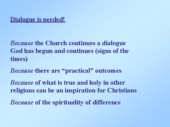 Dialogue is needed! Because the Church continues a dialogue God has begun and continues