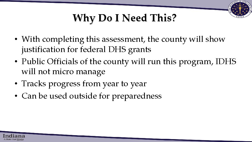Why Do I Need This? • With completing this assessment, the county will show