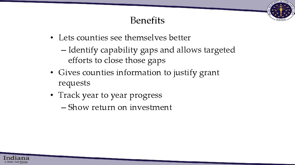 Benefits • Lets counties see themselves better – Identify capability gaps and allows targeted