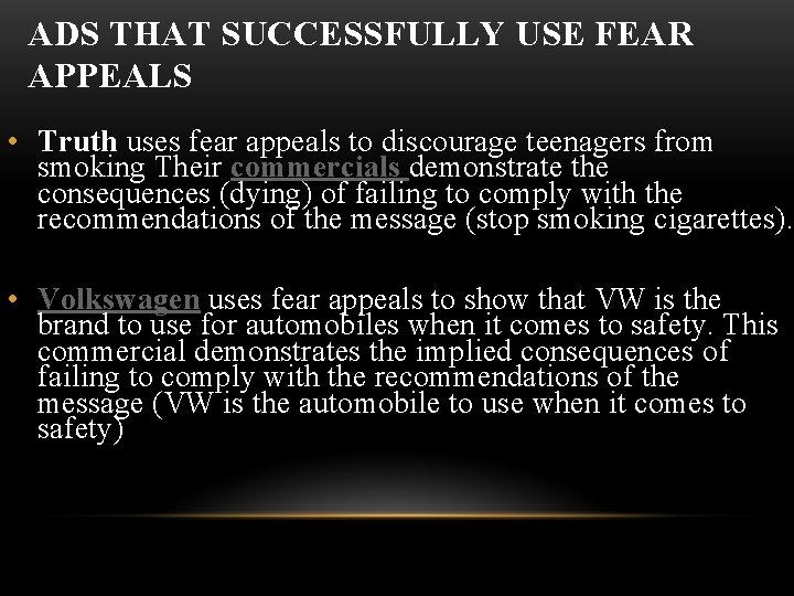 ADS THAT SUCCESSFULLY USE FEAR APPEALS • Truth uses fear appeals to discourage teenagers ADS THAT SUCCESSFULLY USE FEAR APPEALS • Truth uses fear appeals to discourage teenagers