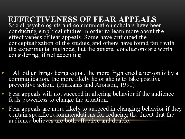EFFECTIVENESS OF FEAR APPEALS Social psychologists and communication scholars have been conducting empirical studies EFFECTIVENESS OF FEAR APPEALS Social psychologists and communication scholars have been conducting empirical studies
