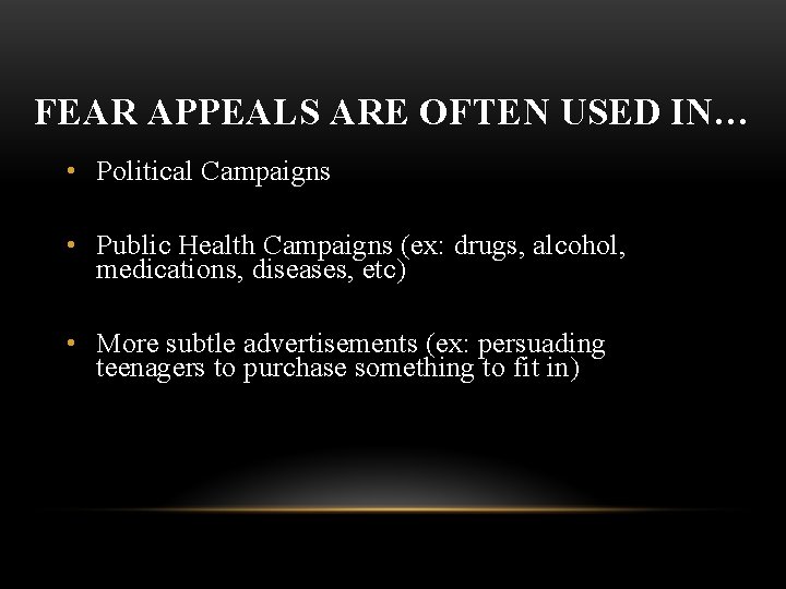 FEAR APPEALS ARE OFTEN USED IN… • Political Campaigns • Public Health Campaigns (ex: FEAR APPEALS ARE OFTEN USED IN… • Political Campaigns • Public Health Campaigns (ex: