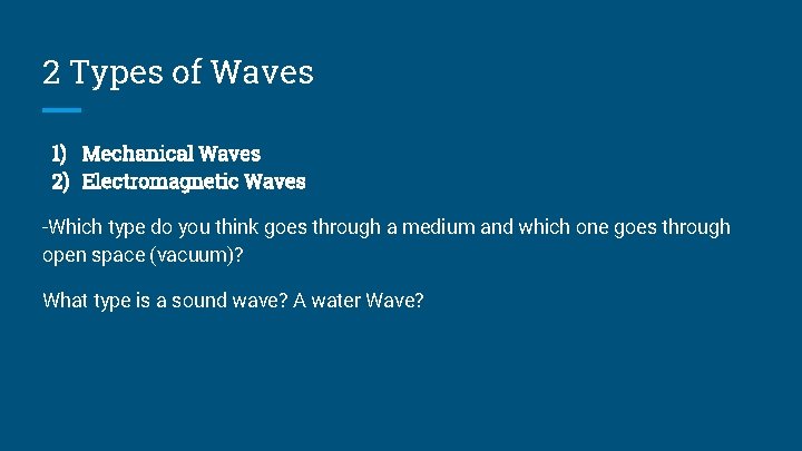2 Types of Waves 1) Mechanical Waves 2) Electromagnetic Waves -Which type do you
