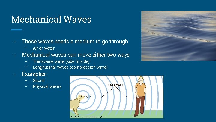 Mechanical Waves - These waves needs a medium to go through - Air or