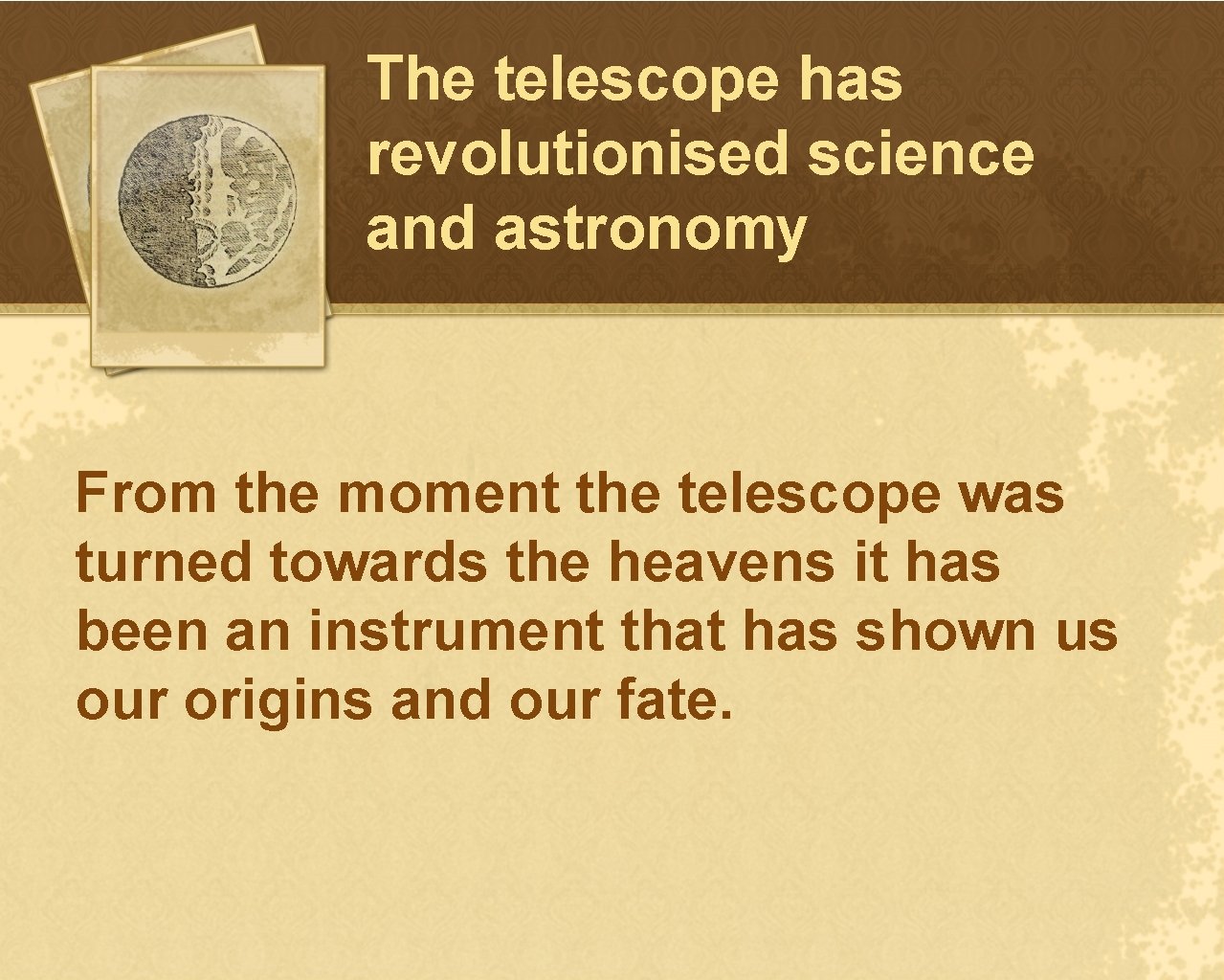 The telescope has revolutionised science and astronomy From
