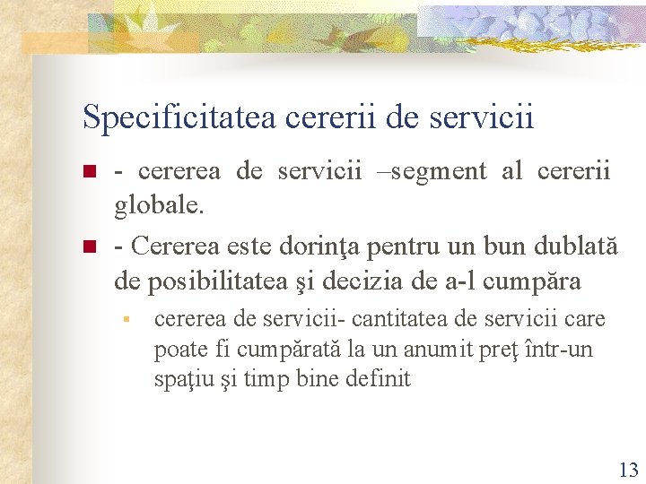 Specificitatea cererii de servicii n n - cererea de servicii –segment al cererii globale.