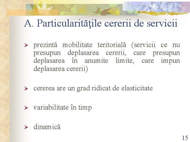 A. Particularităţile cererii de servicii Ø prezintă mobilitate teritorială (servicii ce nu presupun deplasarea