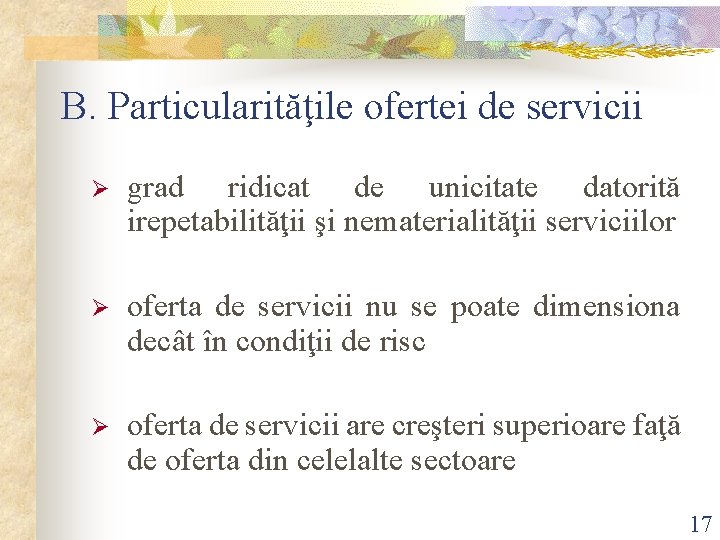 B. Particularităţile ofertei de servicii Ø grad ridicat de unicitate datorită irepetabilităţii şi nematerialităţii