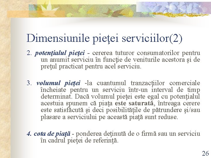 Dimensiunile pieţei serviciilor(2) 2. potenţialul pieţei - cererea tuturor consumatorilor pentru un anumit serviciu