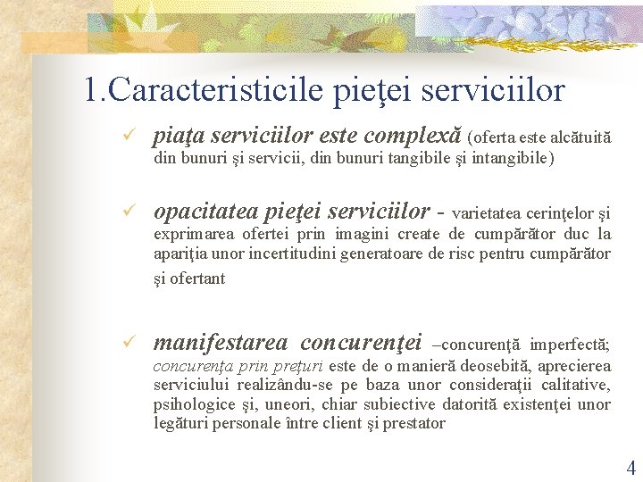1. Caracteristicile pieţei serviciilor ü piaţa serviciilor este complexă (oferta este alcătuită din bunuri