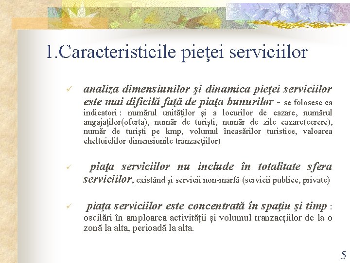 1. Caracteristicile pieţei serviciilor ü analiza dimensiunilor şi dinamica pieţei serviciilor este mai dificilă