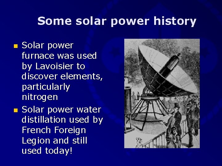 Some solar power history n n Solar power furnace was used by Lavoisier to