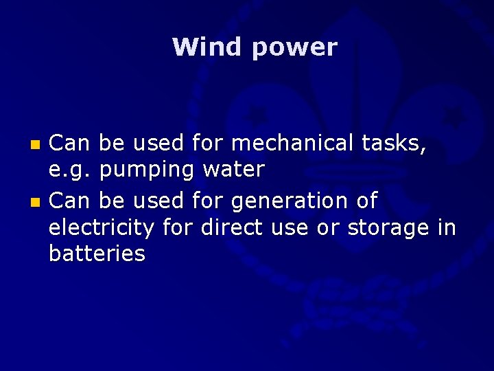 Wind power Can be used for mechanical tasks, e. g. pumping water n Can