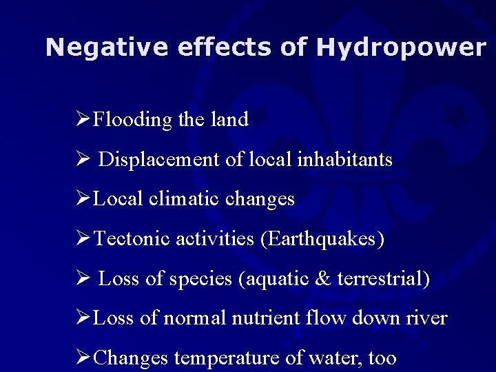 Negative effects of Hydropower ØFlooding the land Ø Displacement of local inhabitants ØLocal climatic
