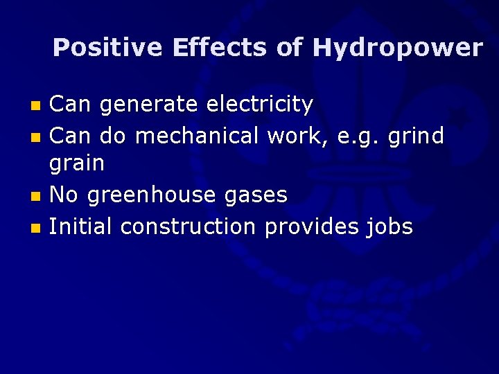 Positive Effects of Hydropower Can generate electricity n Can do mechanical work, e. g.